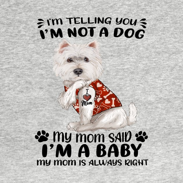 West Highland White Terrier I’m Telling You I’m Not A Dog by Brodrick Arlette Store